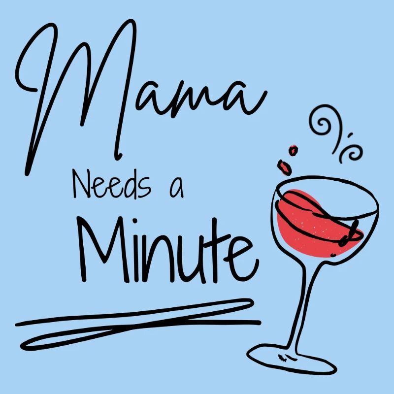 Mama needs a minute 