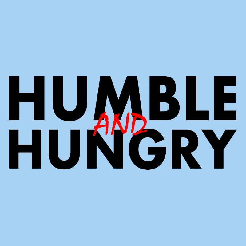 Humble and hungry