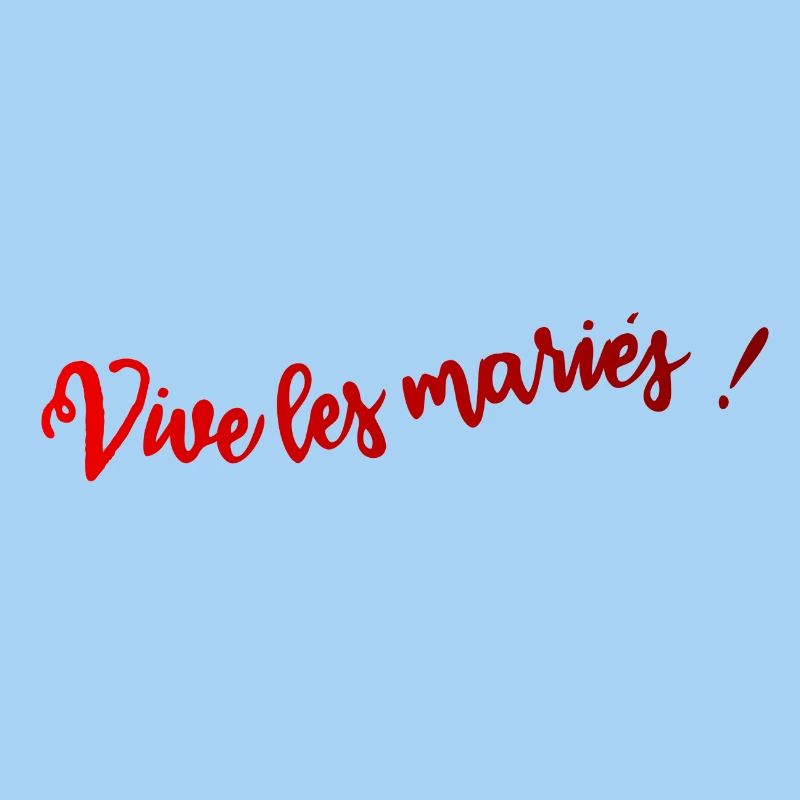 JUST MARRIED. VIVE LES MARIES. SAINT VALENTIN
