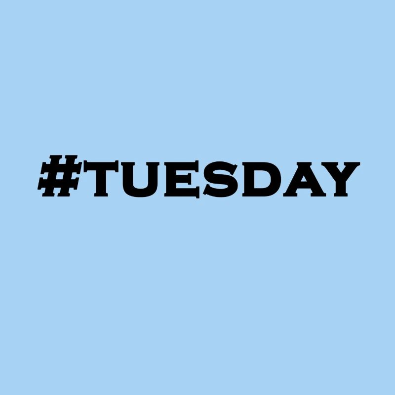 #TUESDAY