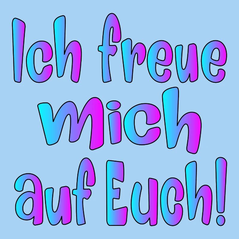 Ich freue mich auf EUCH - SPRÜCHE