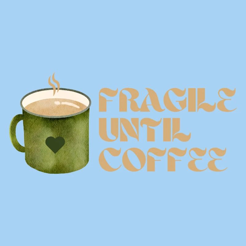 Fragile Until Coffee – Fun Coffee Design