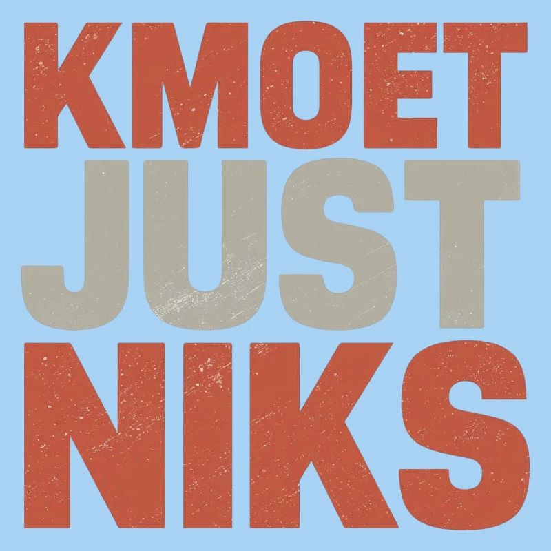 Kmoet just nothing, Dialecte anversois Chemises