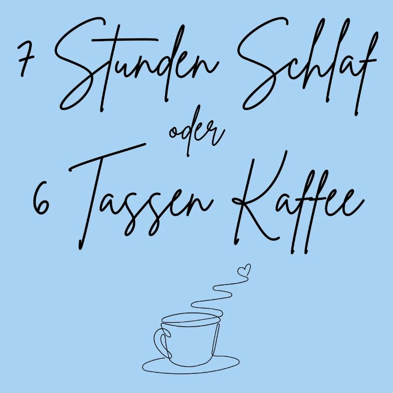 7 Stunden Schlaf oder 6 Tassen Kaffee