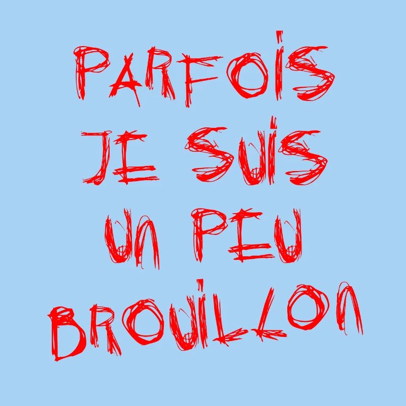 PARFOIS JE SUIS UN PEU BROUILLON ! 