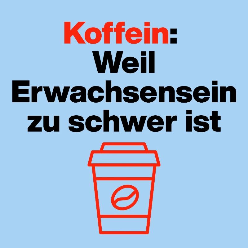  Koffein, Erwachsensein ist schwer. Kaffeeliebe