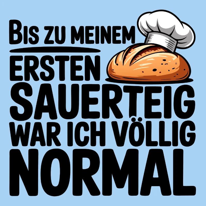 Ich war normal. Dann kam Sauerteig.