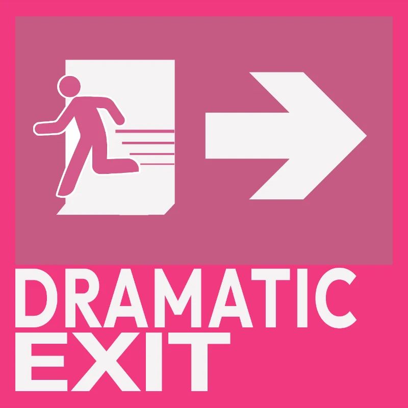 Dramatic Exit Funny Statement Minimal Graphic