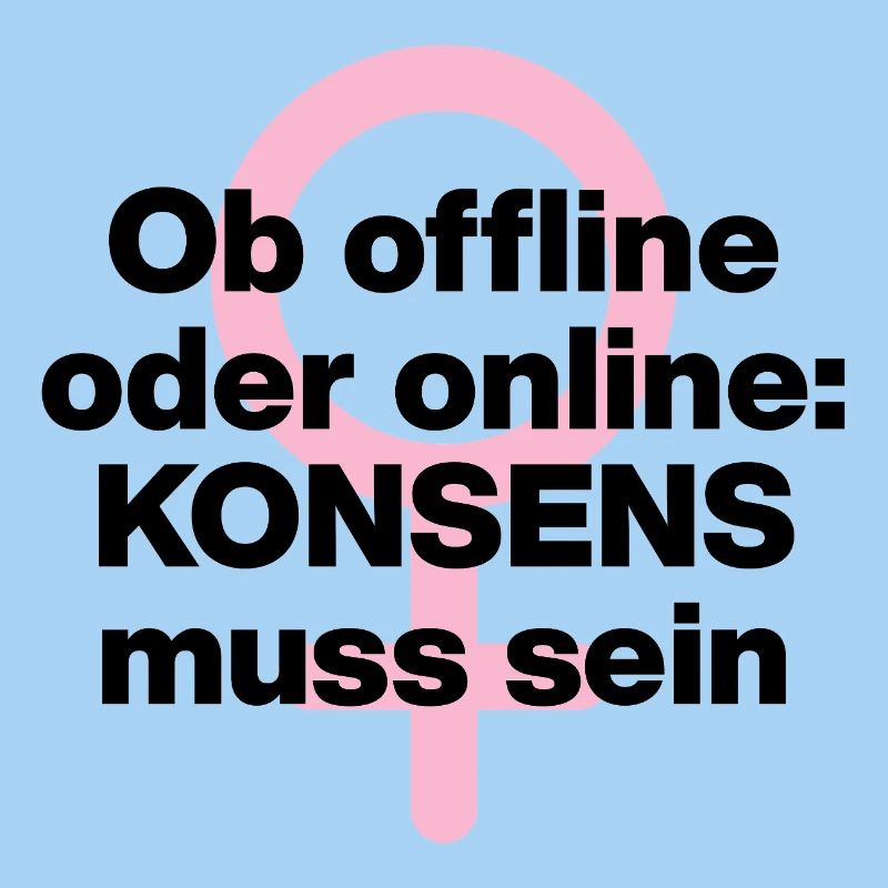 OB OFFLINE ODER ONLINE: KONSENS! ♀ FEMALE POWER