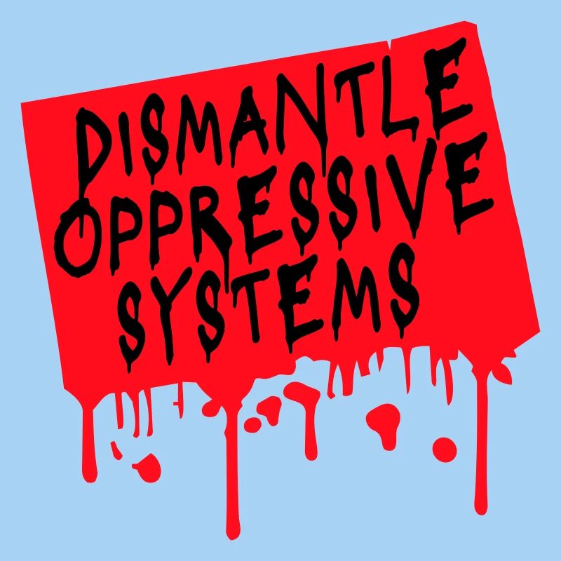 Dismantle Oppressive Systems Aktivismus Statement