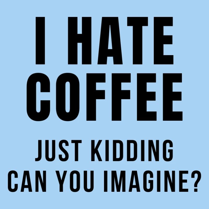 I HATE COFFEE JOKE