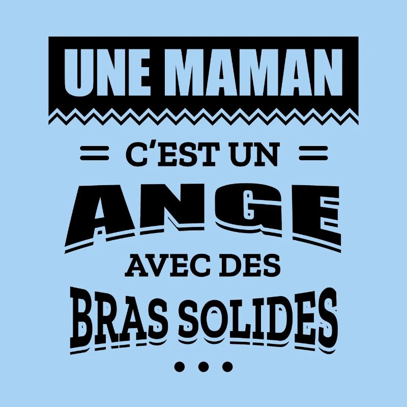 UNE MAMAN C'EST UN ANGE AVEC DES BRAS SOLIDES
