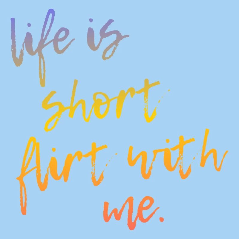 Life is Short Flirt With Me - Tour Gradient Script