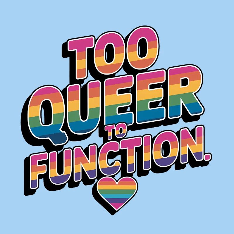 Too Queer To Function Gay Pride Month LGBT