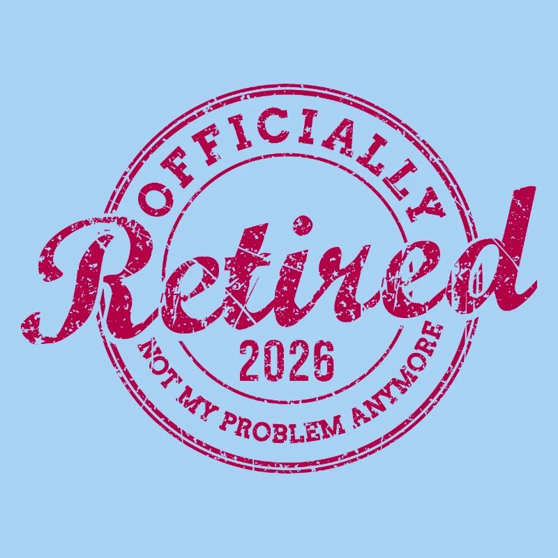 Officially Retired 2026 Not My Problem Anymore