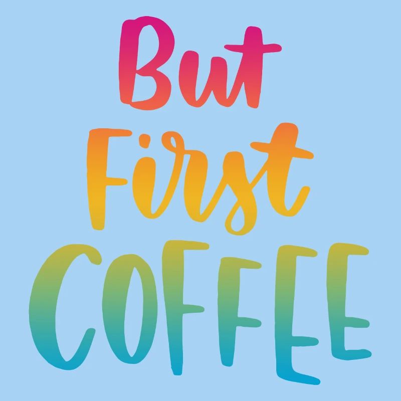 But First Coffee