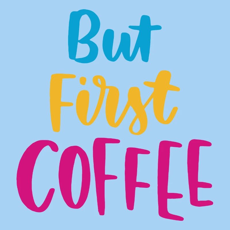 But First Coffee