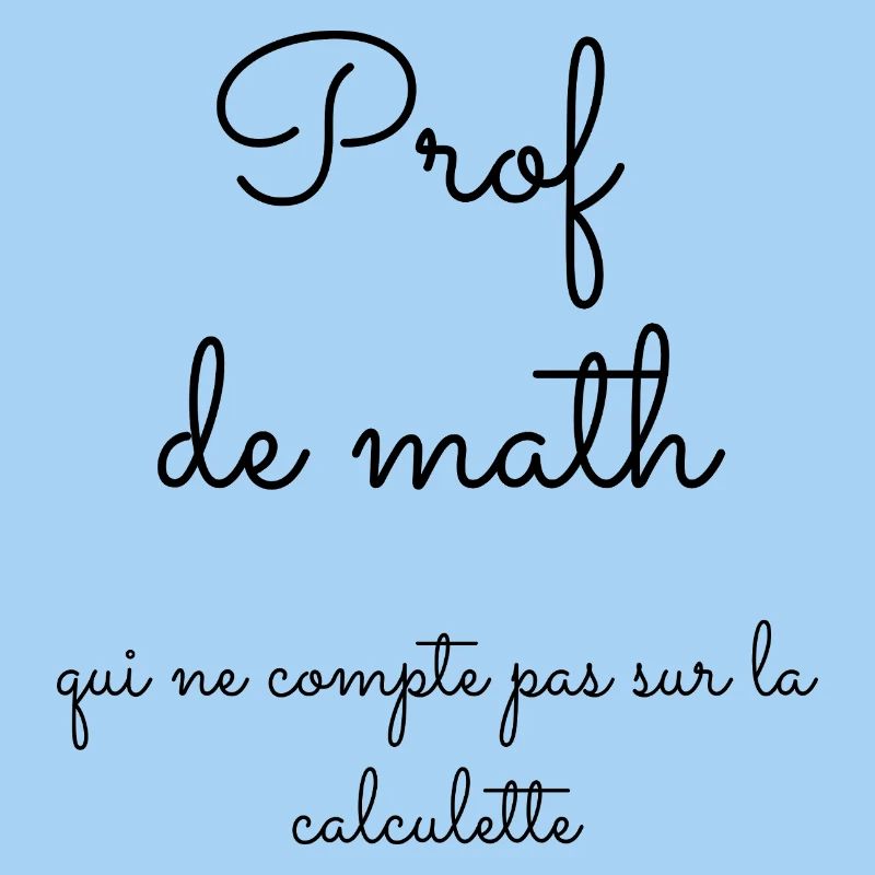 Prof de math qui ne compte pas sur la calculette