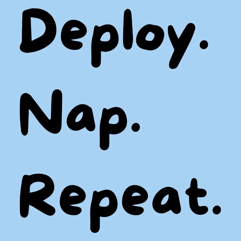 Déployer. Sieste. Répéter.