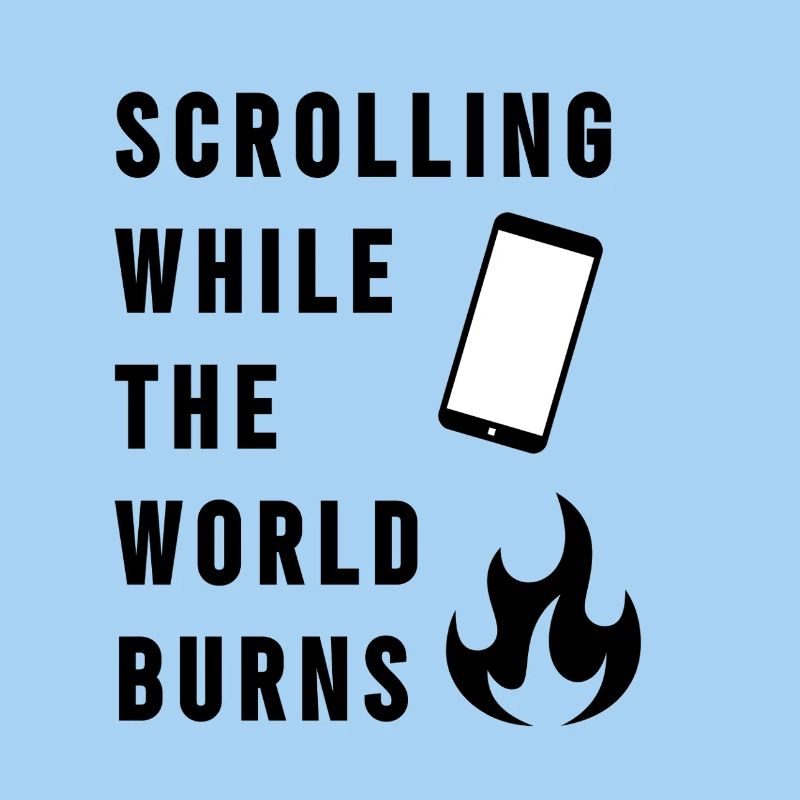 Scrolling While The World Burns