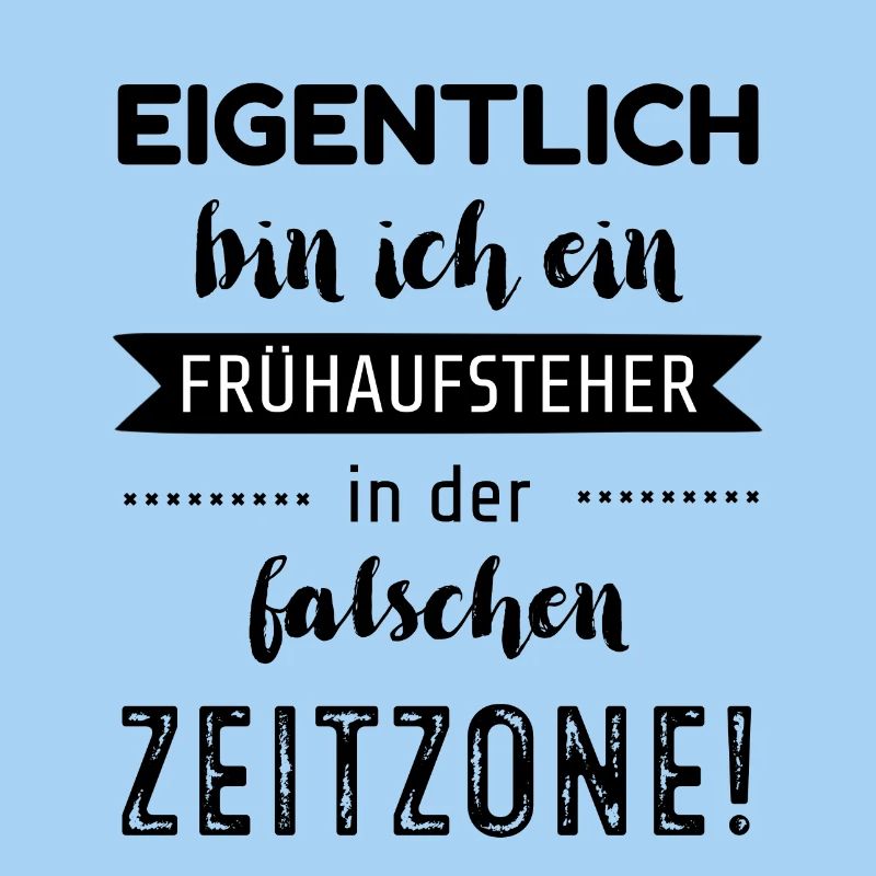 Eigentlich bin ich ein Frühaufsteher