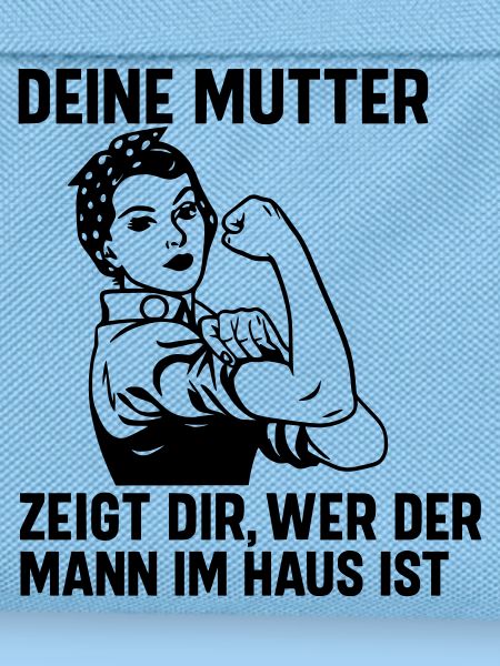 Mann im Haus deine Mutter