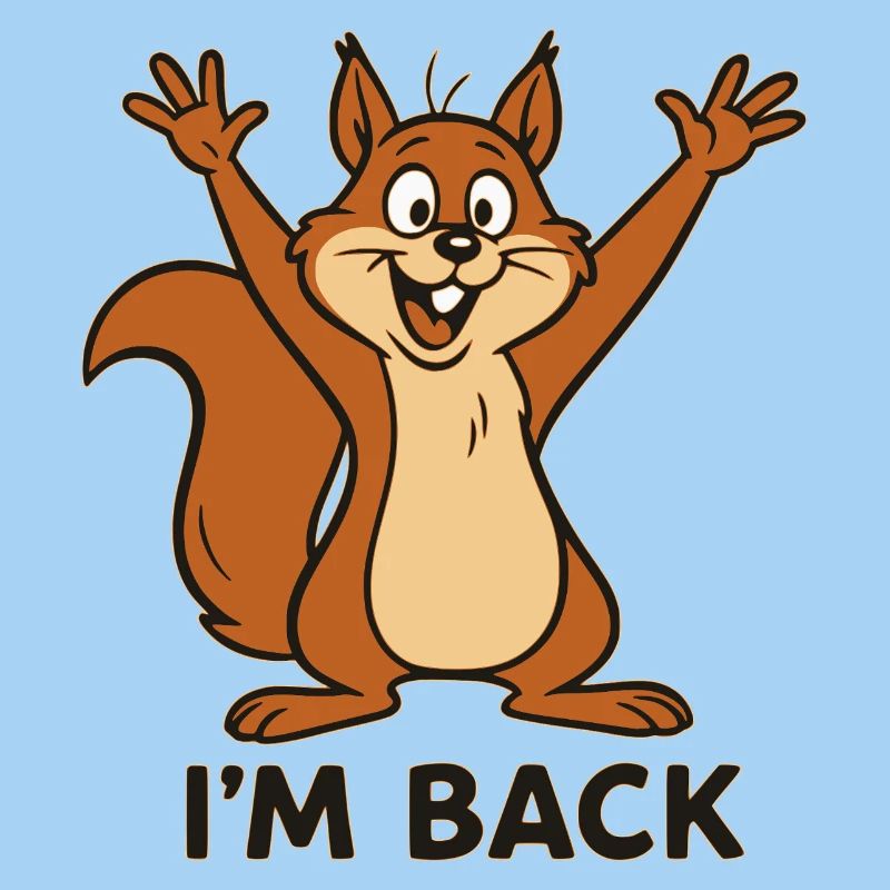 I'm Back - I'm Back with Squirrel Motif