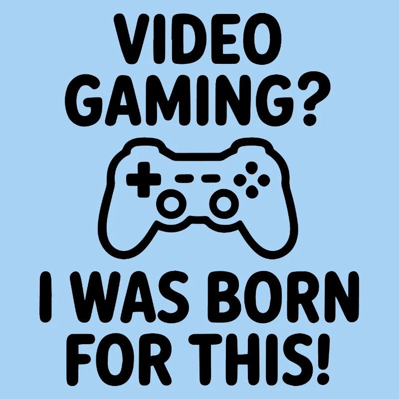 Video Gaming. Dafür bin ich geboren E-Sport Spruch