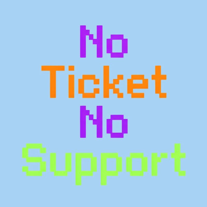 No Ticket No Support Computer Scientist IT Administrator