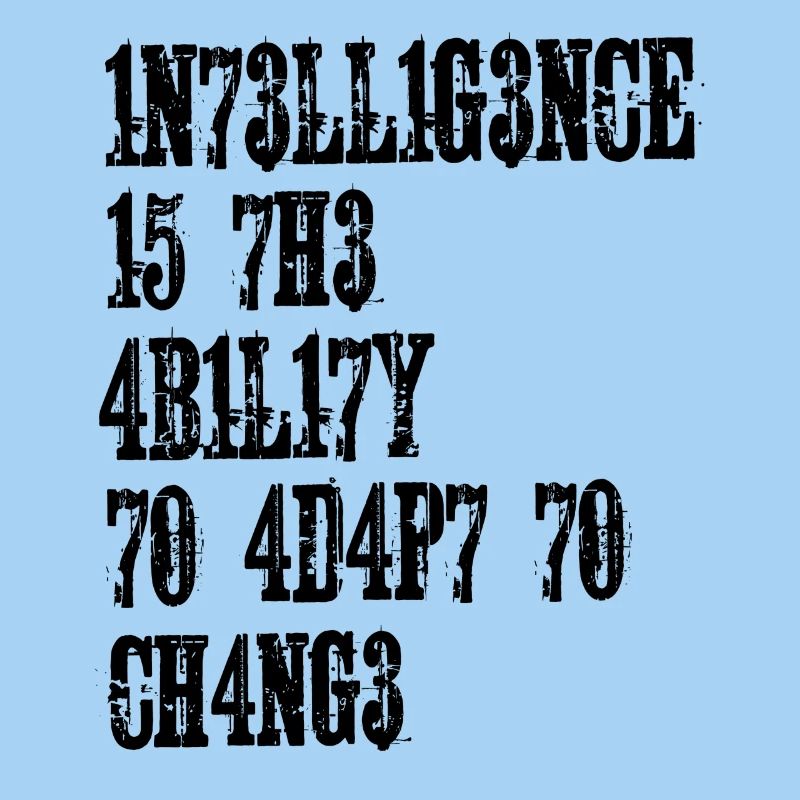 L’INTELLIGENCE EST LA CAPACITÉ DE S’ADAPTER AU CHANGEMENT
