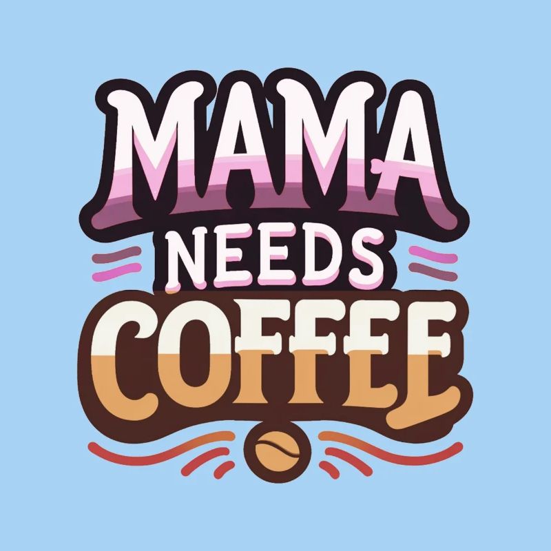 Mama Needs Coffee