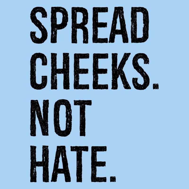 spread cheeks not hate