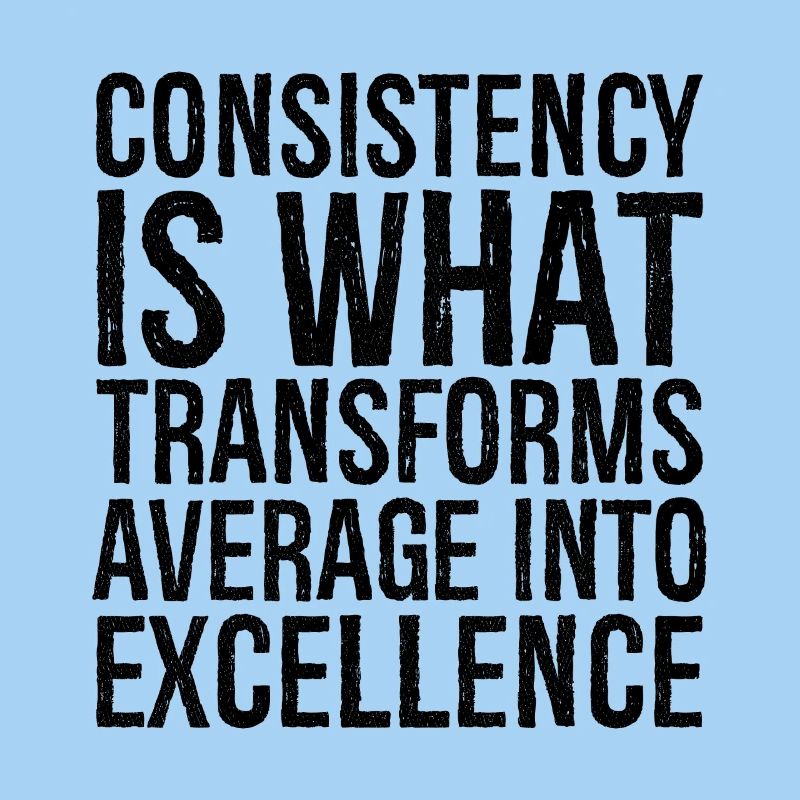consistency is what transforms average excellence