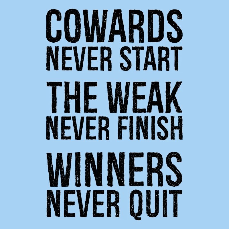 cowards never start the weak never finish winners