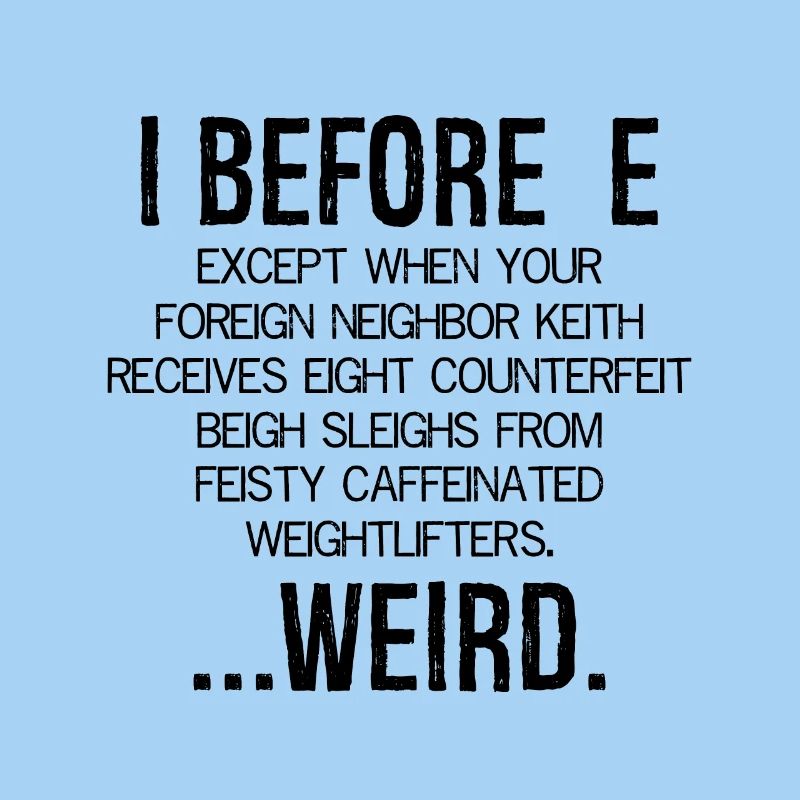 I Before E Weird