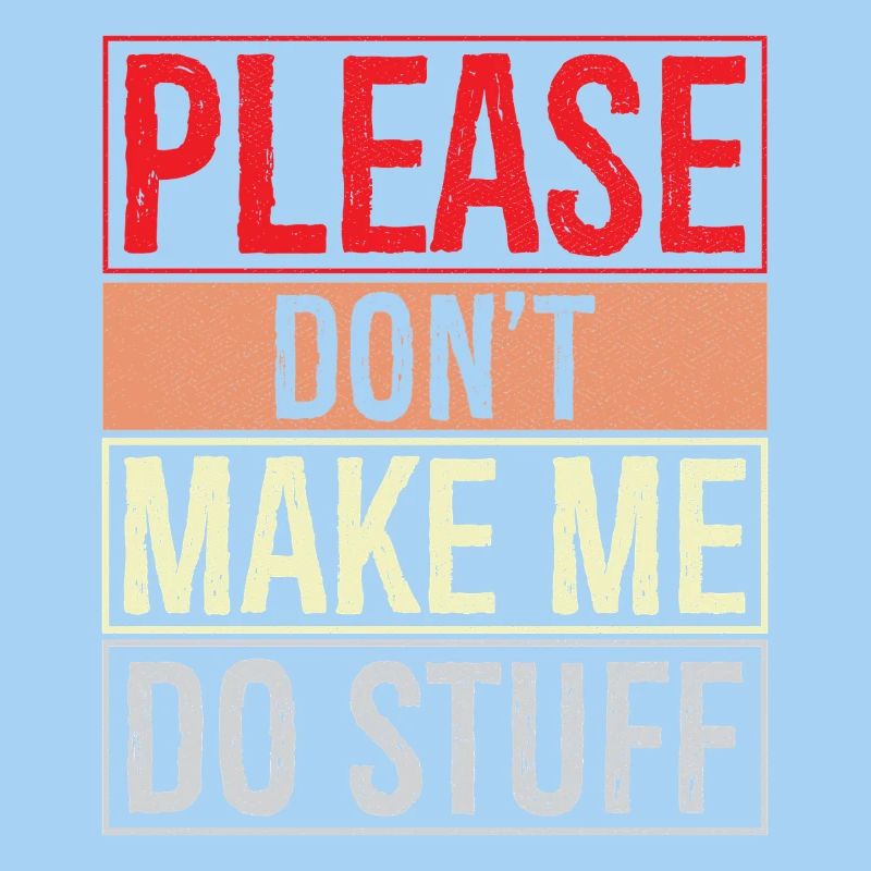 please don't make me do stuff