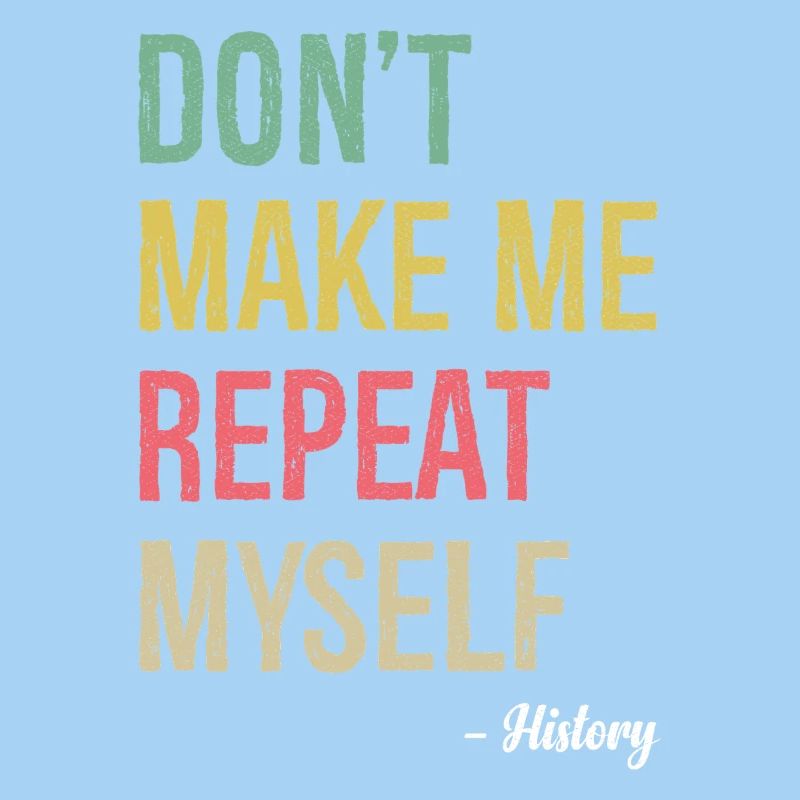 don't make me repeat myself history