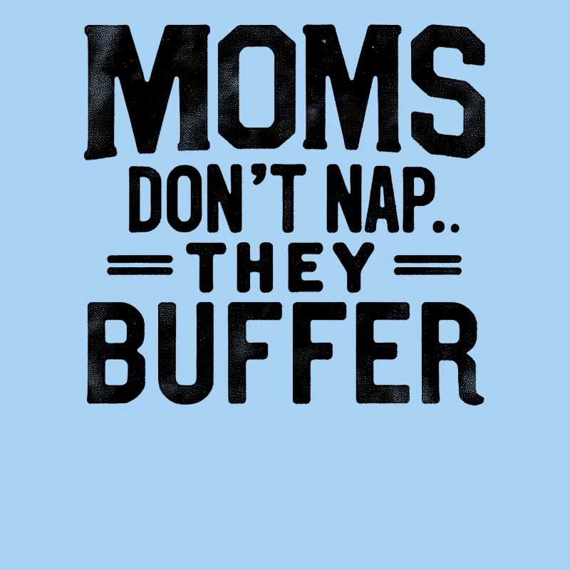 Moms Don’t Nap They Buffer Lustig Mama Muttertag