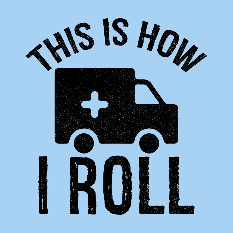 this is how I roll Ambulance Driver