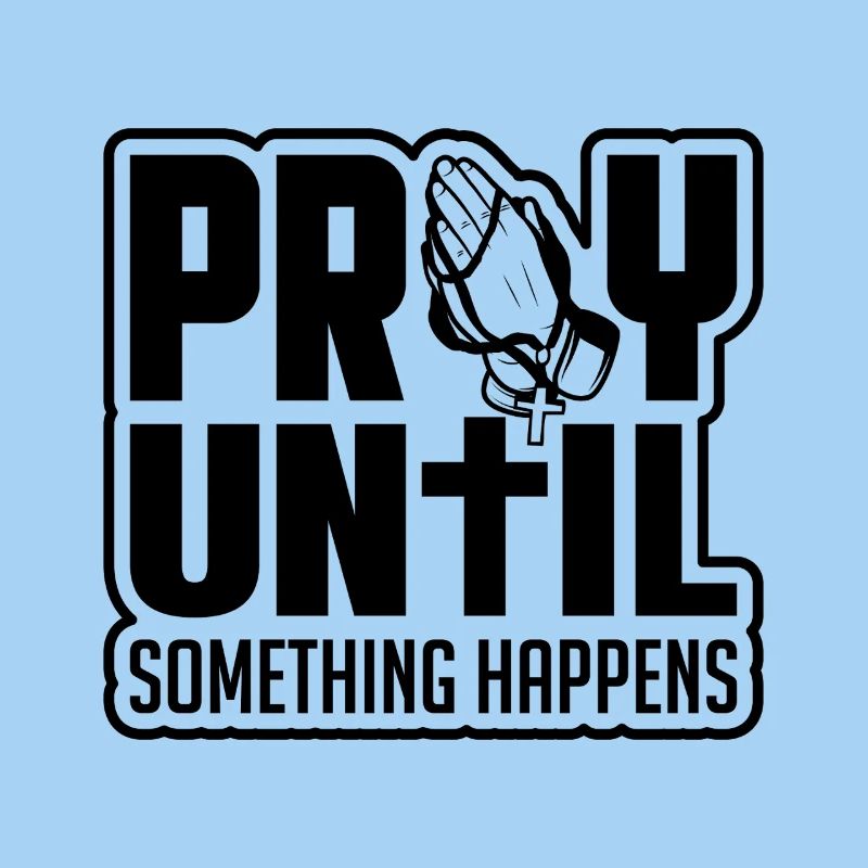 Pray until something happens