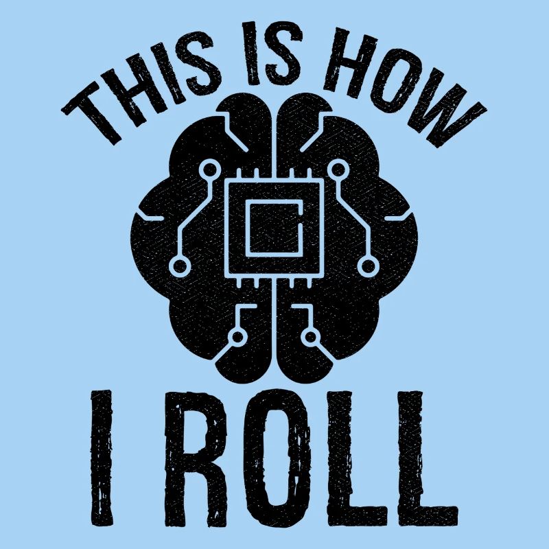 this is how I roll Artificial Intelligence