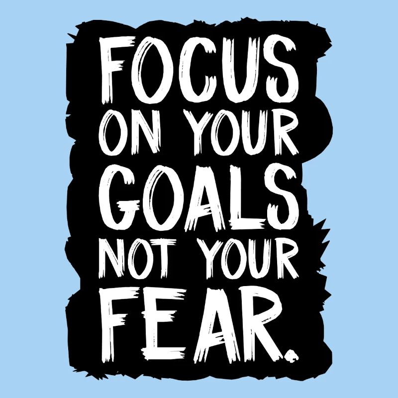 Concentrez-vous sur vos objectifs, pas sur votre peur