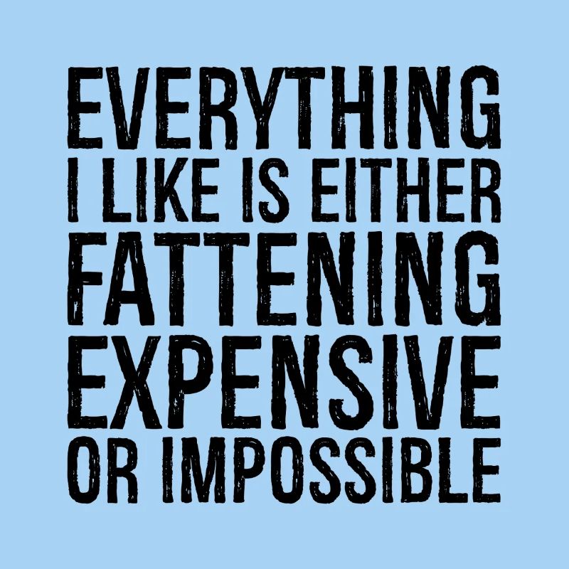 everything I like is either fattening expensive