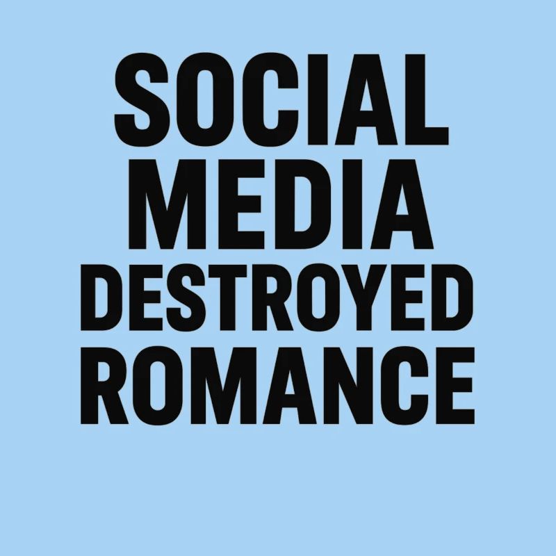 Social media destroys romance