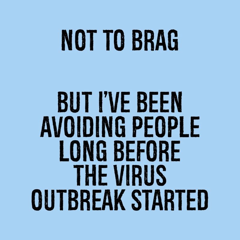 not to brag but I ve been avoiding people long