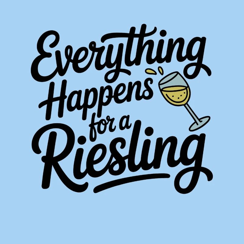 Wine Wine Drinker Everything Happens For A Riesling