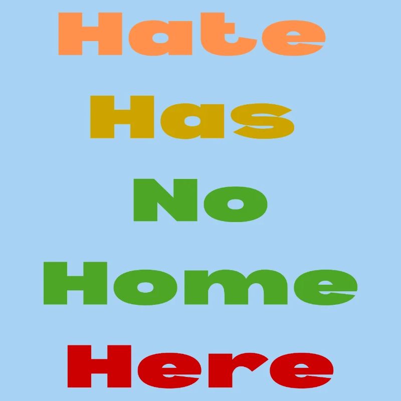 HATE HAS NO HOME HERE