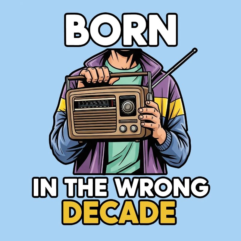 Born in the wrong decade