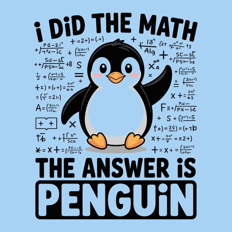 I Did The Math The Answer Is Penguin