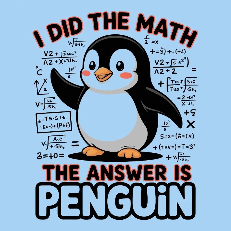 I Did The Math The Answer Is Penguin
